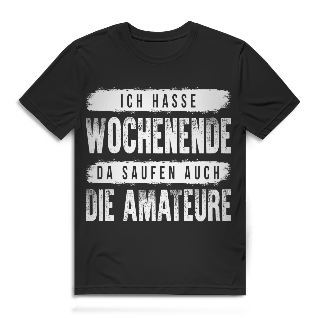 Herren Shirt Ich hasse Wochenende da saufen auch die Amateure Party Spruch Black