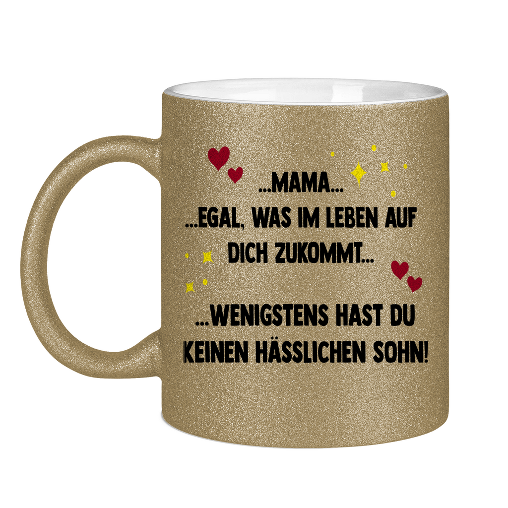 Mama wenigstens hast du keinen hässlichen Sohn - Glitzertasse Dark Gold Glitter One size