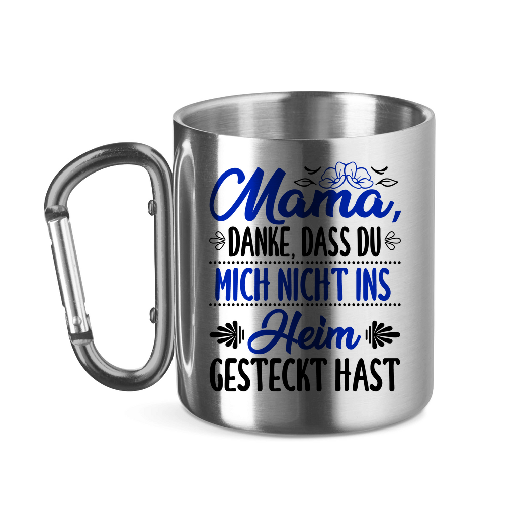 Mama danke dass du mich nicht ins Heim gesteckt hast - Edelstahltasse mit Karabinergriff
