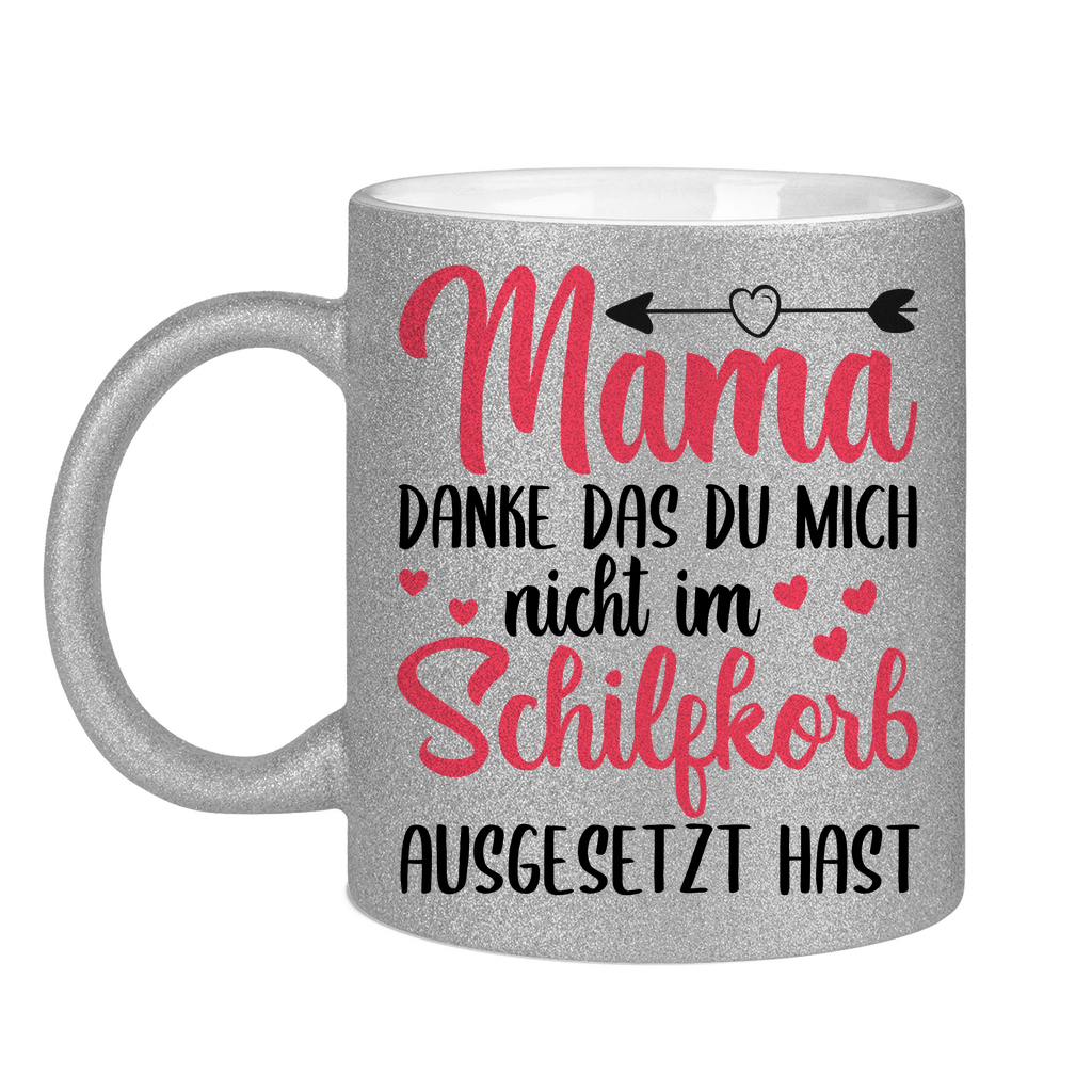 Mama danke das du mich nicht im Schilfskorb ausgesetzt hast - Glitzertasse Silver Glitter