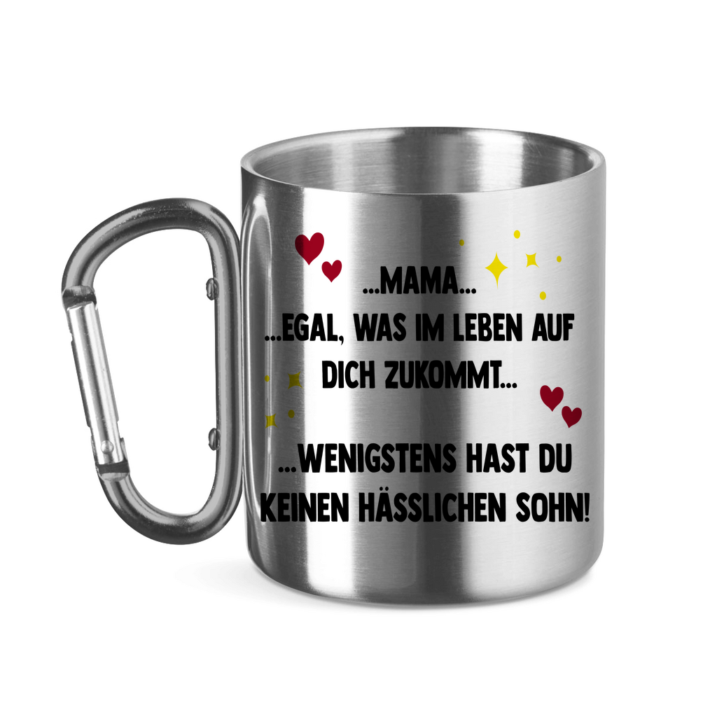 Mama wenigstens hast du keinen hässlichen Sohn - Edelstahltasse mit Karabinergriff Silver 11 oz.