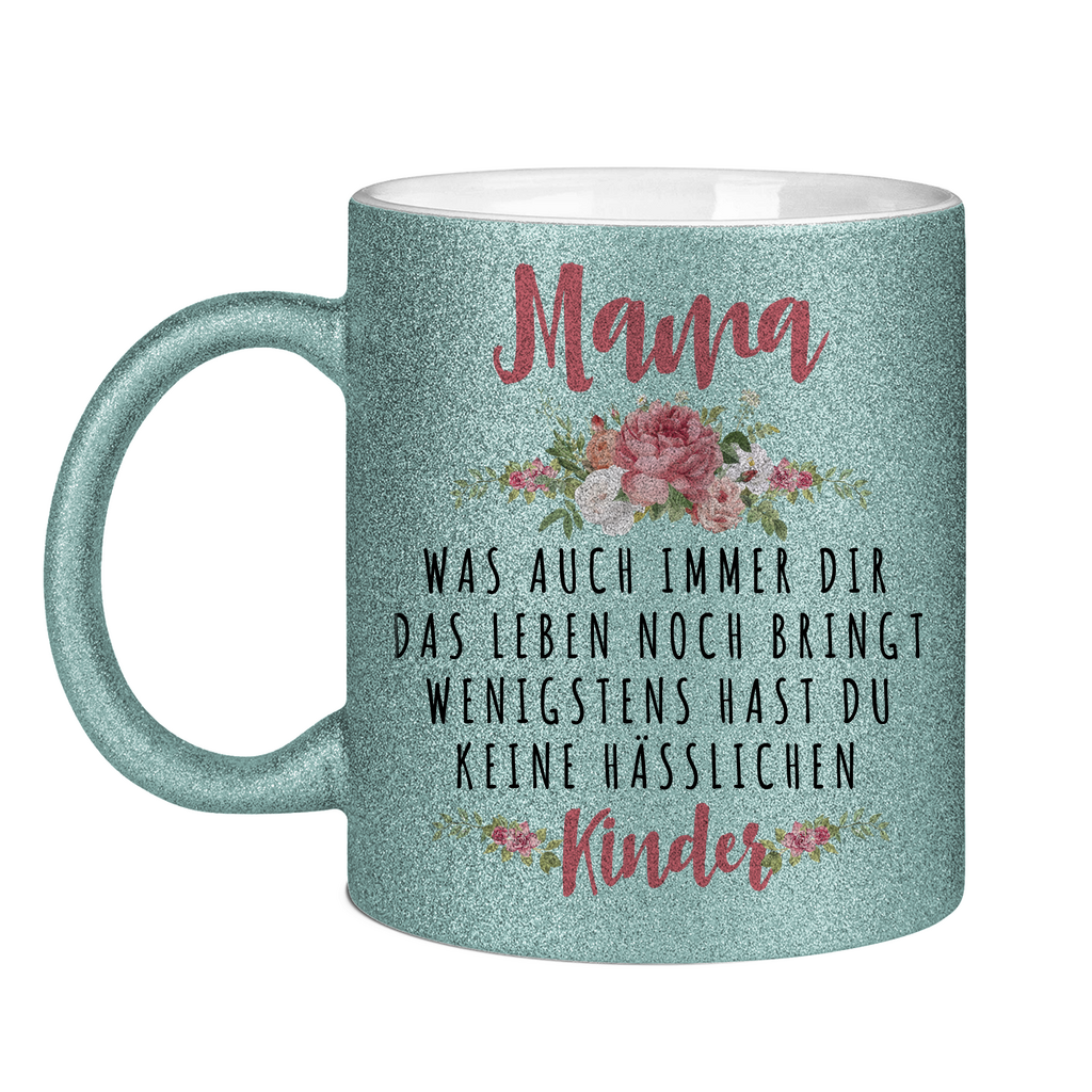 Mama wenigstens hast du keine hässlichen Kinder - Glitzertasse Light Blue Glitter One size