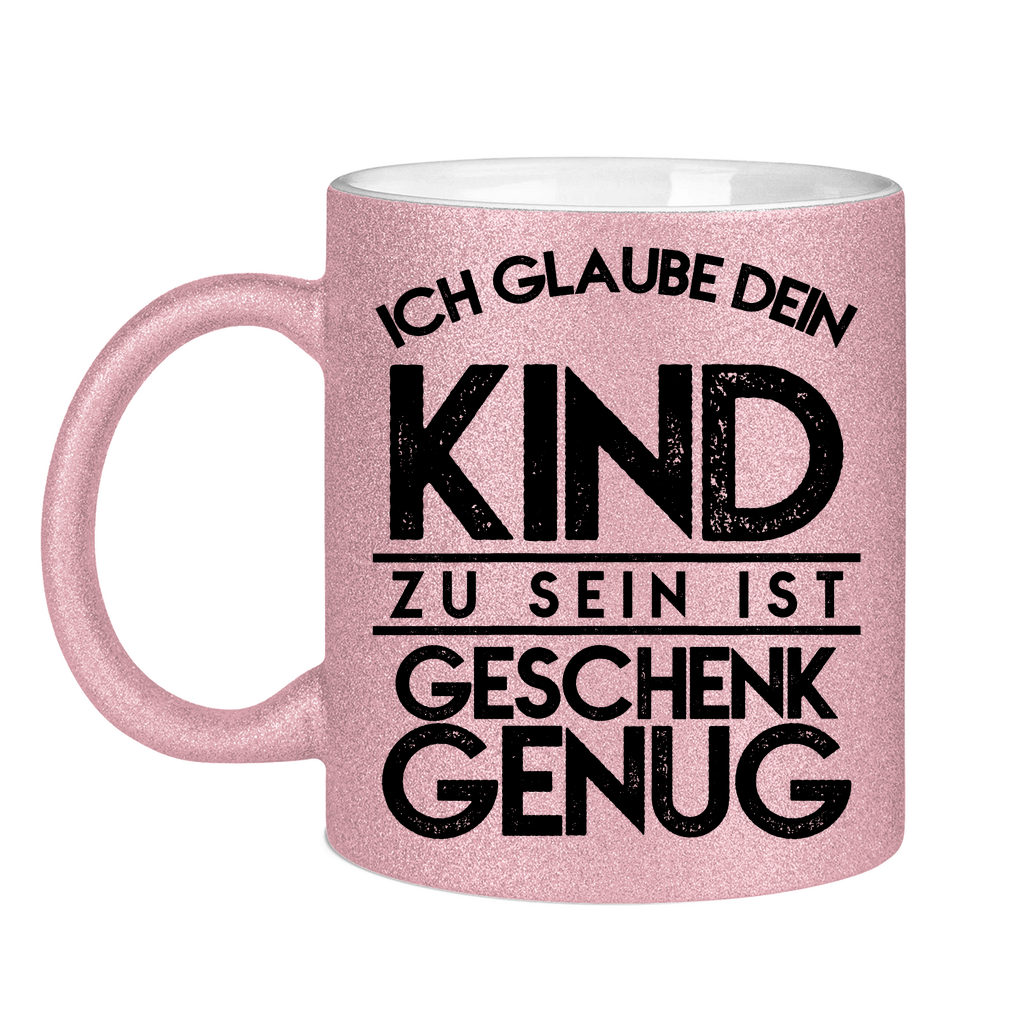 Ich glaube dein Kind zu sein ist geschenk genug - Glitzertasse Pink Glitter One size