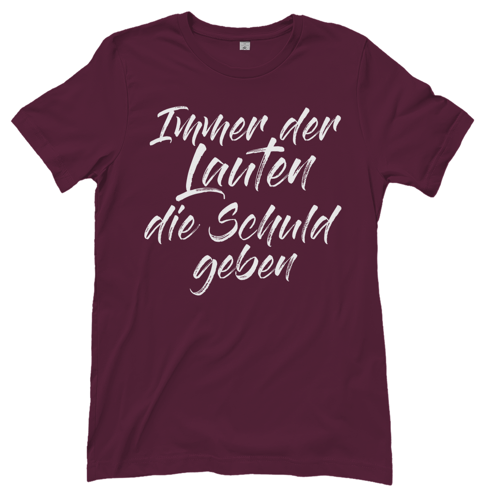 Ich bin die Laute Gruppendesigns - Der Lauten die Schuld geben - Damenshirt Burgundy