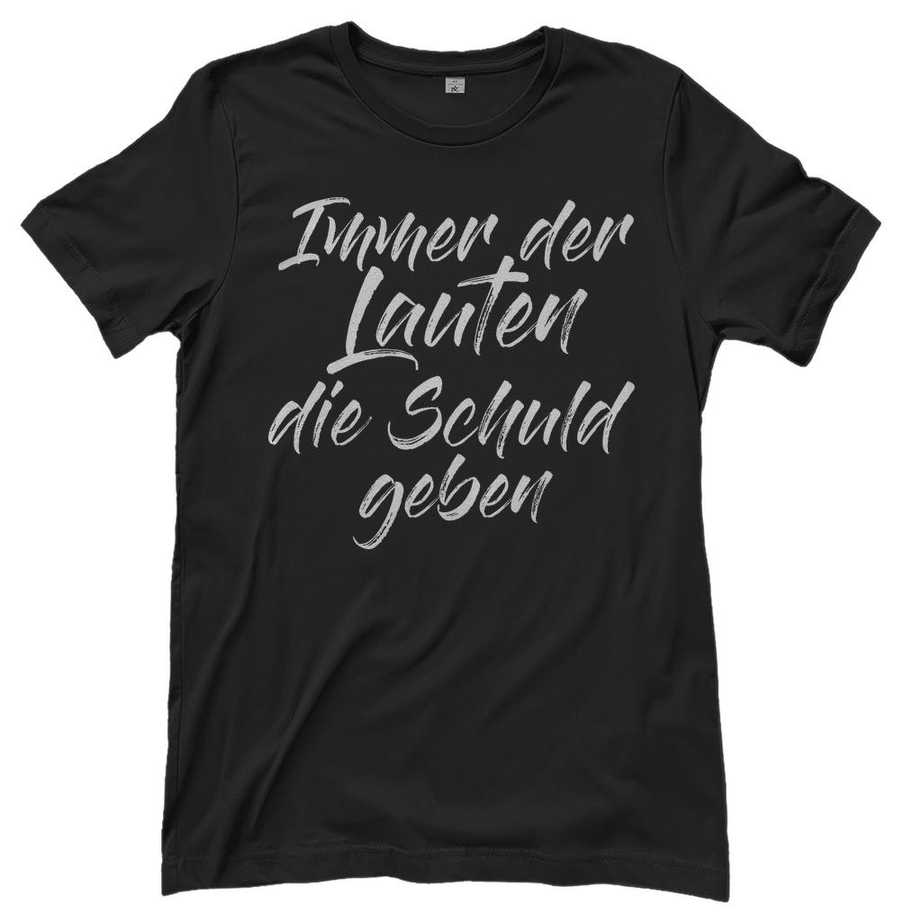 Ich bin die Laute Gruppendesigns - Der Lauten die Schuld geben - Damenshirt Black