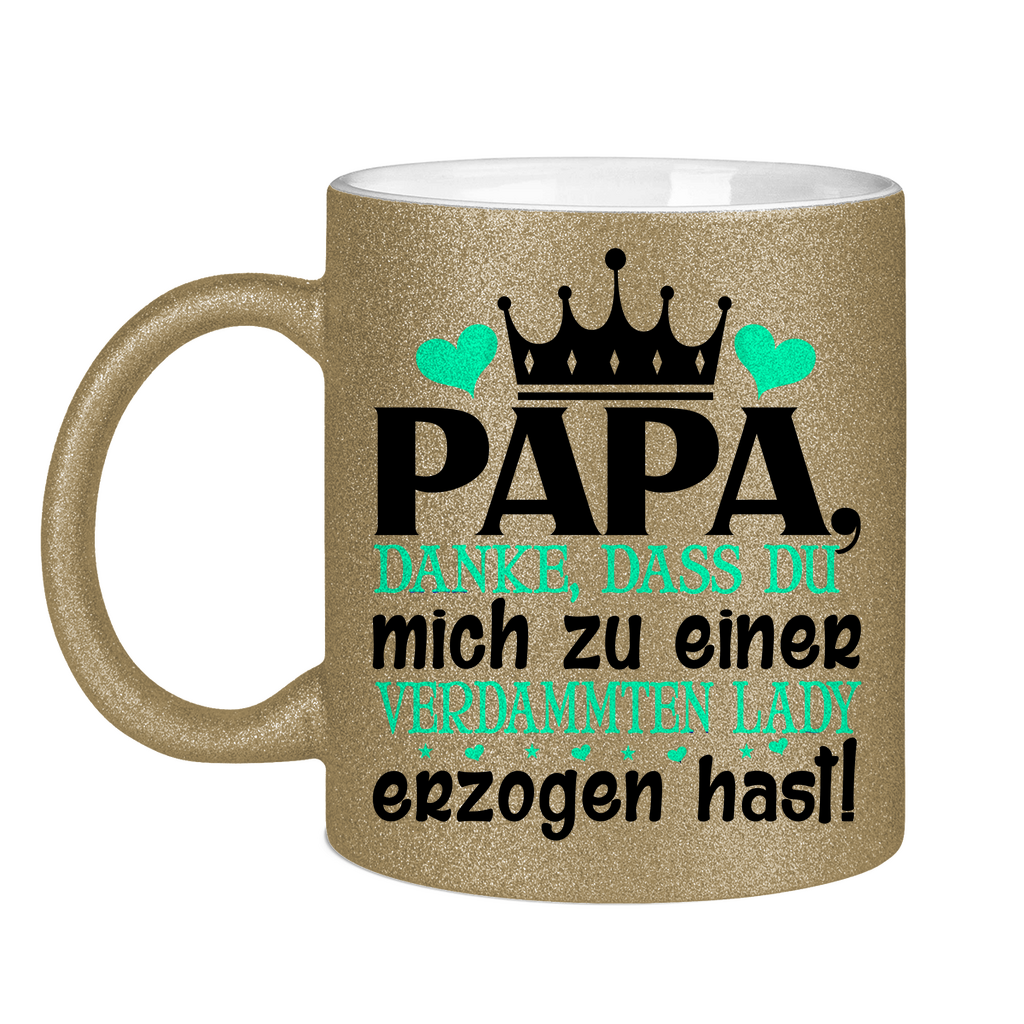 Papa danke dass du mich zu einer Lady erzogen hast - Glitzertasse Dark Gold Glitter One size