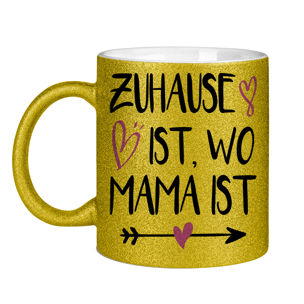 Zuhause ist wo Mama ist - Glitzertasse Gold Glitter