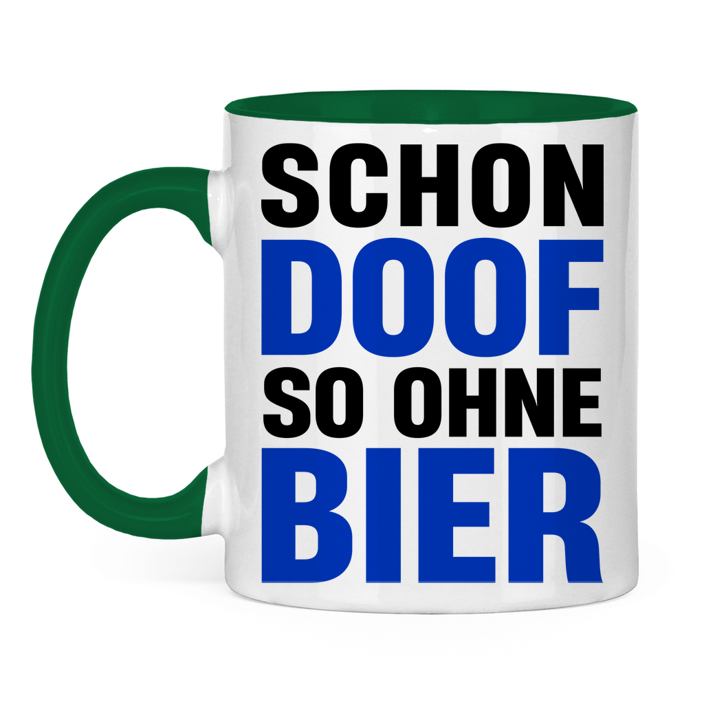 Schon doof so ohne Bier - Tasse zweifarbig