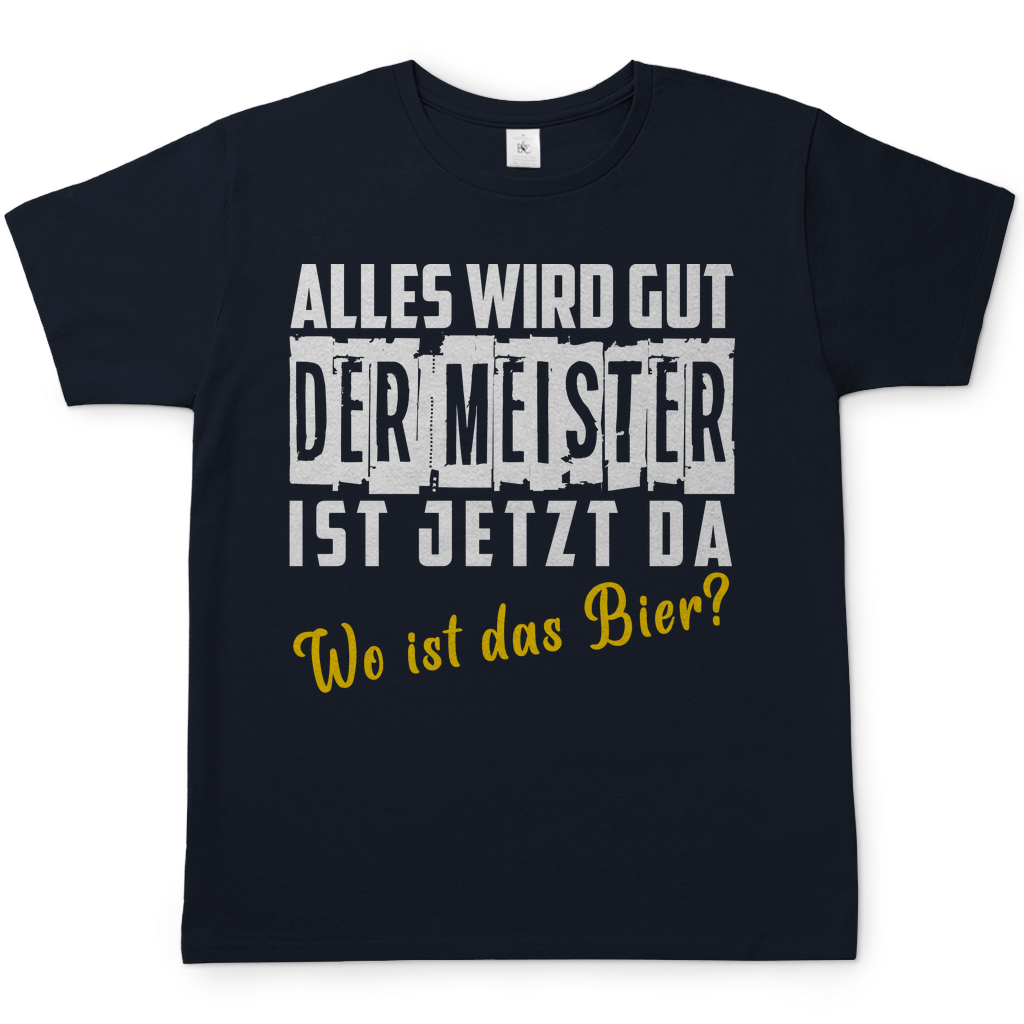Alles wird gut der Meister ist jetzt da wo ist das Bier? - Herren Shirt Navy