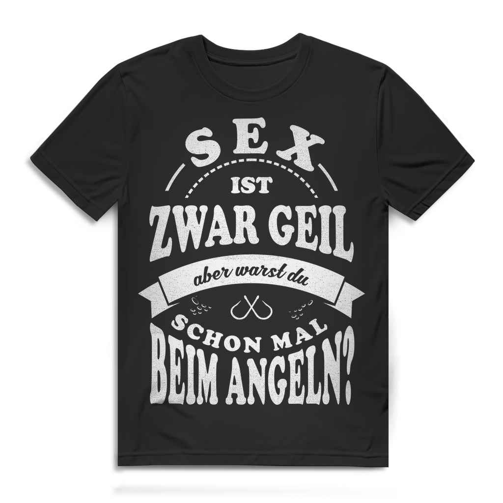 Herren T-Shirt Sex ist zwar geil aber warst du schon mal beim Angeln Black