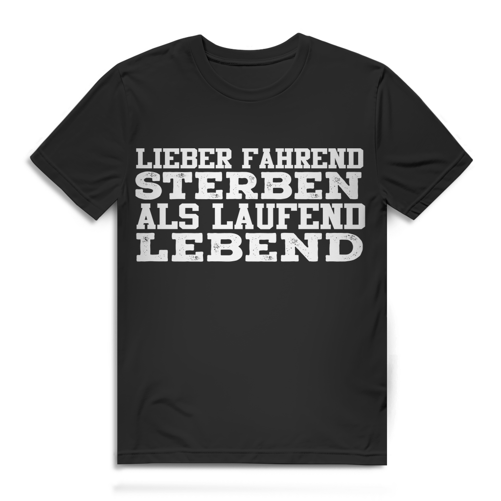 Motorsport Shirt Herren – Lieber fahrend sterben als laufend lebend Auto Spruch Black
