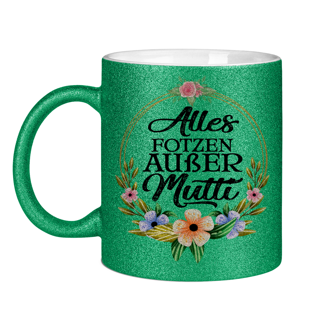 Alles Fotzen außer Mutti - Glitzertasse Green Glitter One size