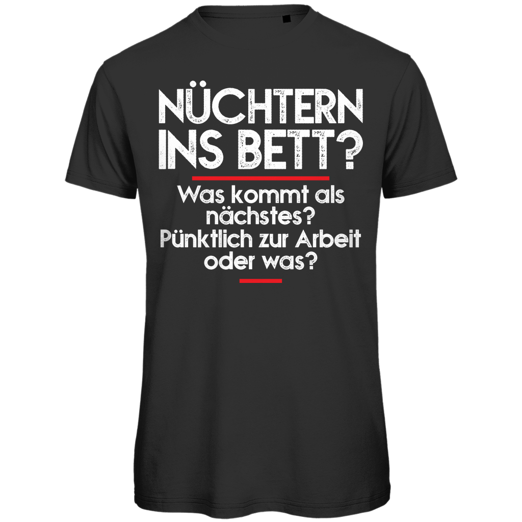Nüchtern ins Bett was kommt als nächstes pünktlich Arbeit - Herren Premium Bio T-Shirt