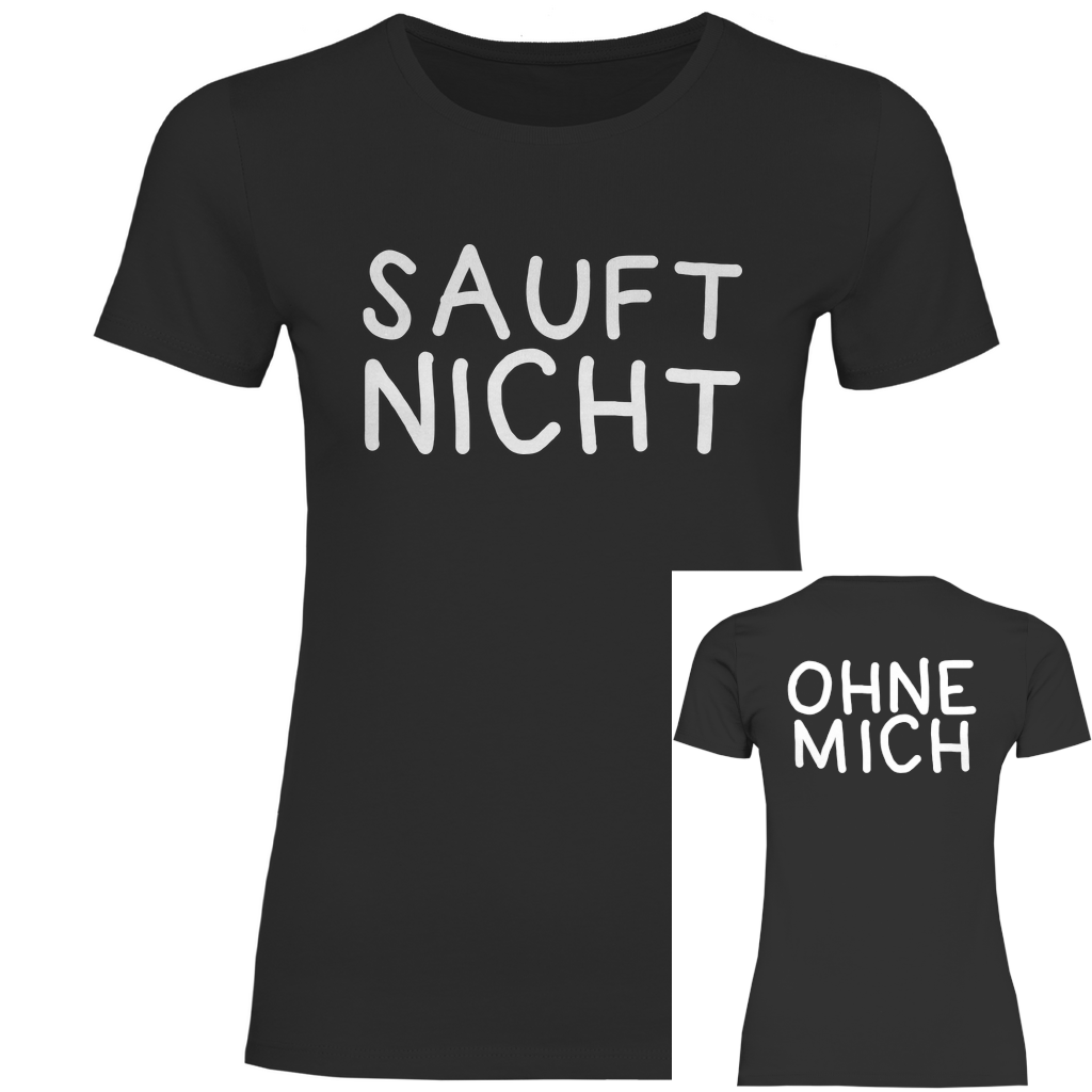 Sauft nicht ohne mich - Beidseitiger Druck - Damenshirt Black