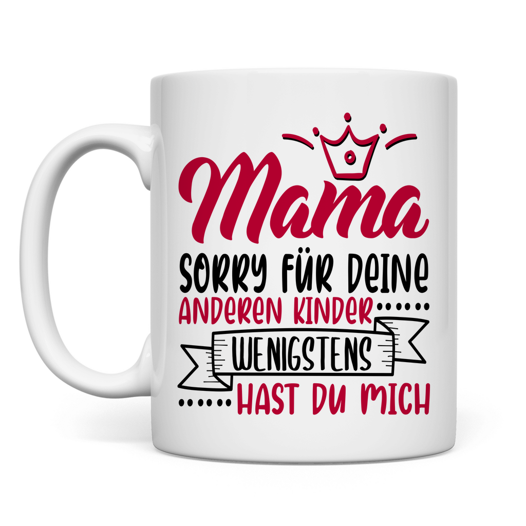 Mama sorry für deine anderen Kinder wenigstens hast du mich - Tasse White