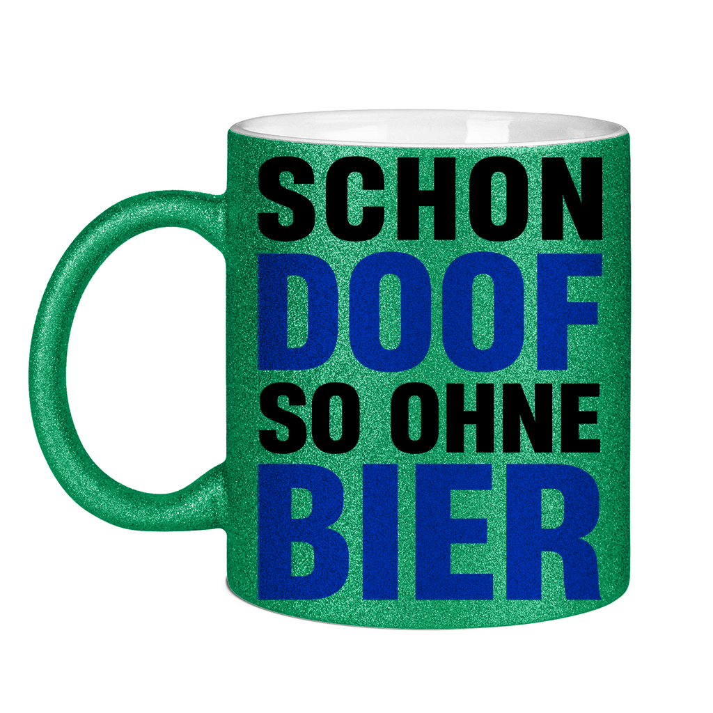 Schon doof so ohne Bier - Glitzertasse Green Glitter One size