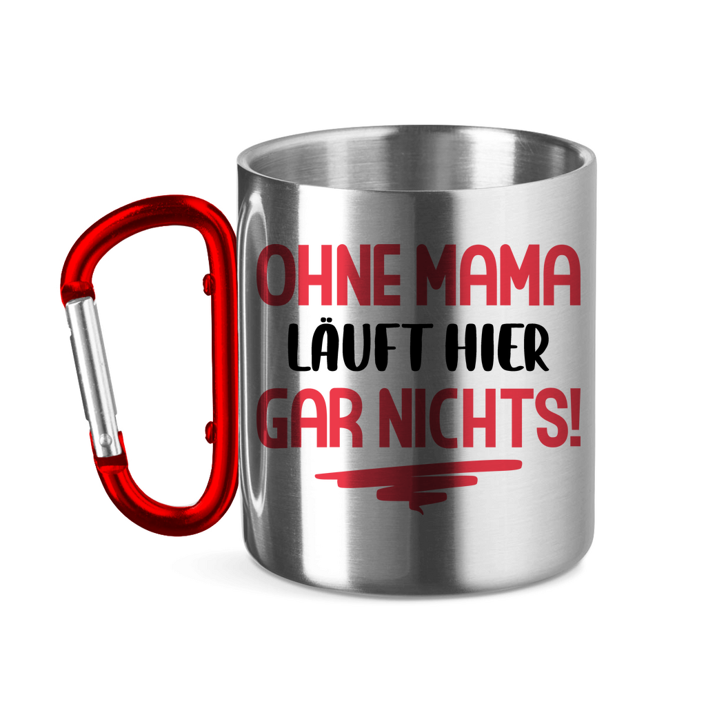 Ohne Mama läuft hier gar nichts! - Edelstahltasse mit Karabinergriff Red 11 oz.