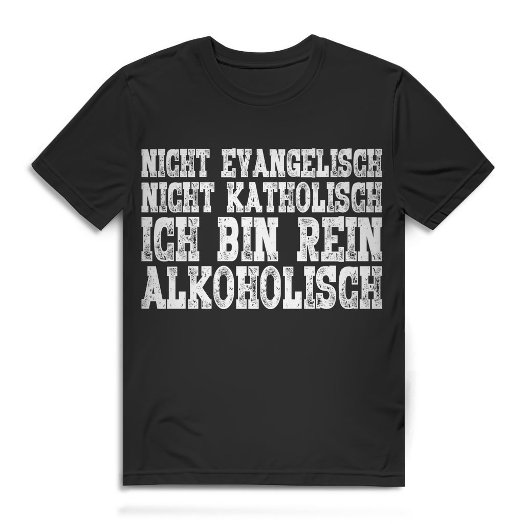 Ich bin rein alkoholisch Shirt – Nicht evangelisch nicht katholisch Männer Fun Black