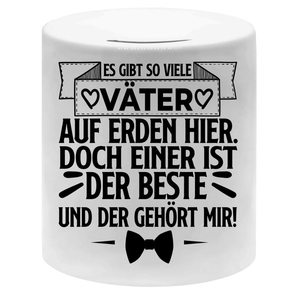 Es gibt so viele Väter auf Erden hier. Der beste gehört mir! - Sparbüchse Money Box White One size