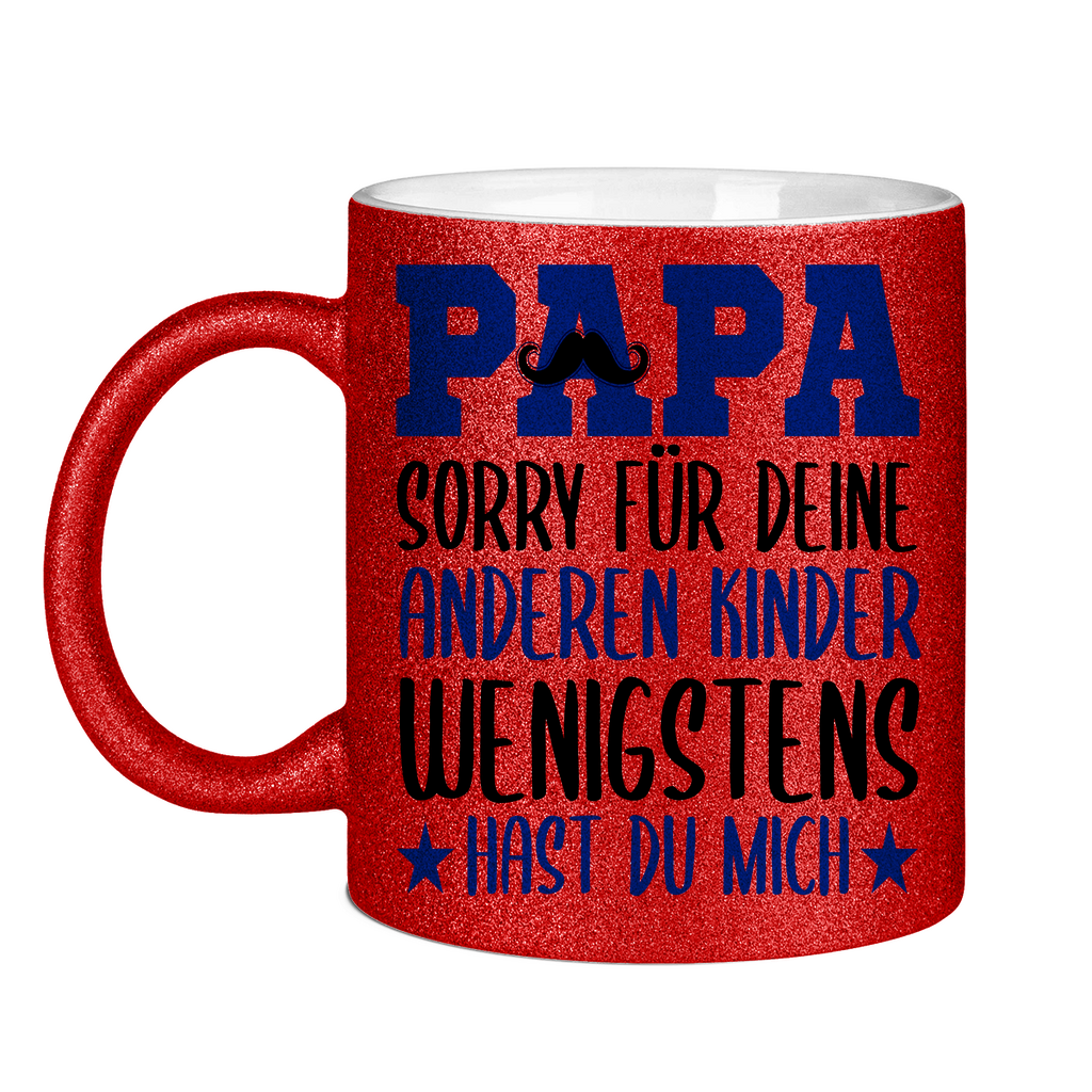 Papa sorry für deine anderen Kinder wenigstens hast du mich - Glitzertasse Red Glitter One size