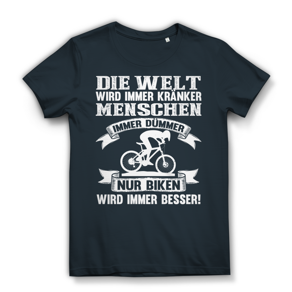 Lustiges Damen Bio T-Shirt Die Welt kränker Menschen dümmer nur Biken besser