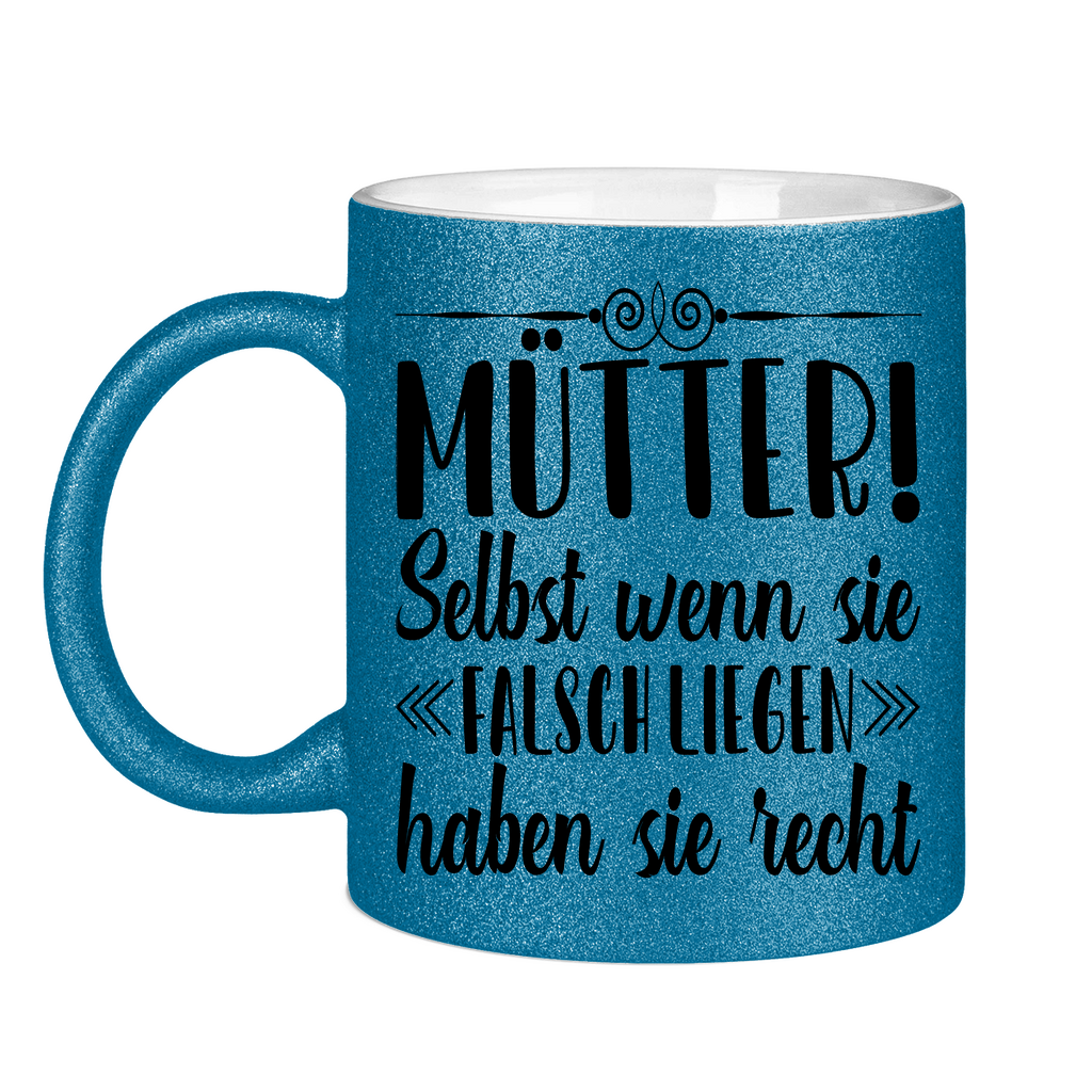 Mütter! Selbst wenn sie falsch liegen haben sie recht - Glitzertasse Blue Glitter One size