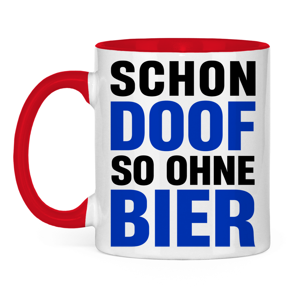 Schon doof so ohne Bier - Tasse zweifarbig