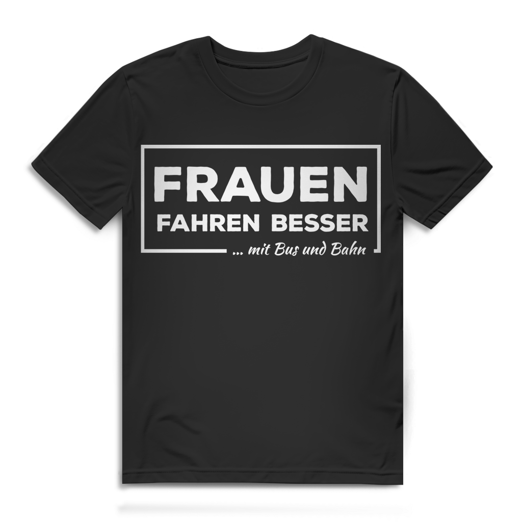 Lustiges Männer Shirt – Sarkastischer Auto Spruch Frauen fahrne besser... mit Bus und Bahn Black