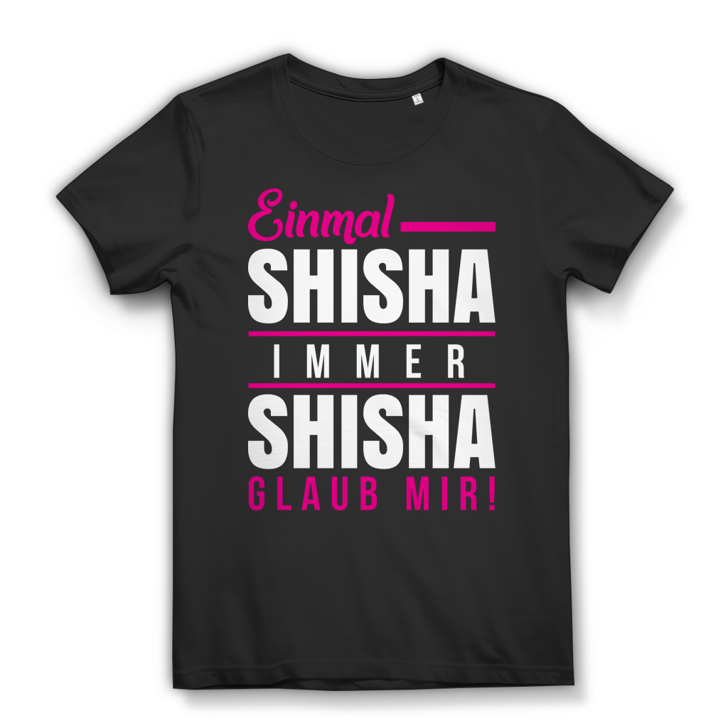 Shisha Shirt Damen – Einmal Shisha immer Shisha glaub mir – Hookah Spruch Shirt Black