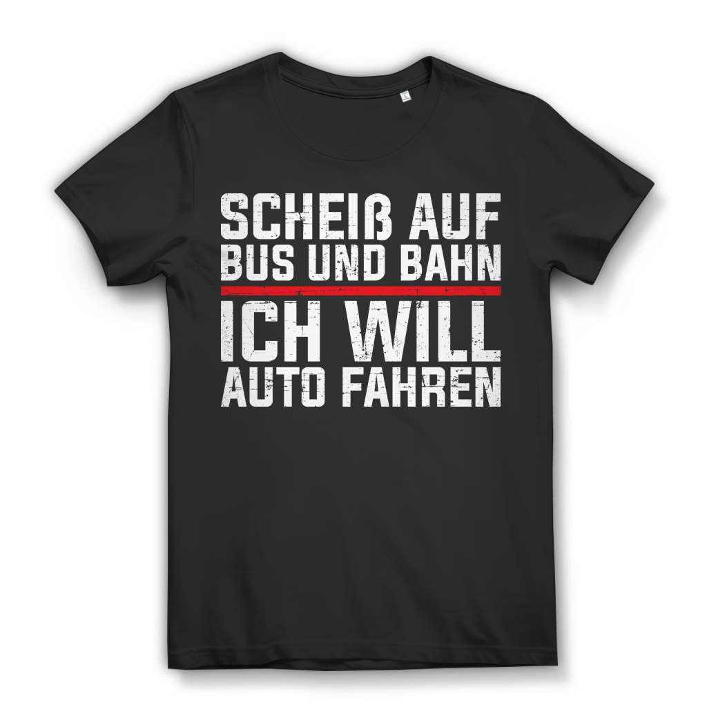 Auto Spruchshirt Damen – Scheiß auf Bus und Bahn ich will Auto fahren T-Shirt Black