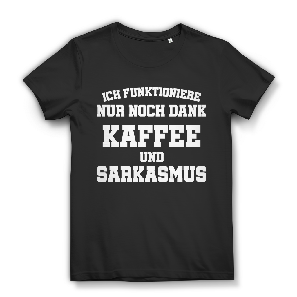 Ich funktioniere nur noch dank Kaffee und Sarkasmus Damen T Shirt Spruch Black