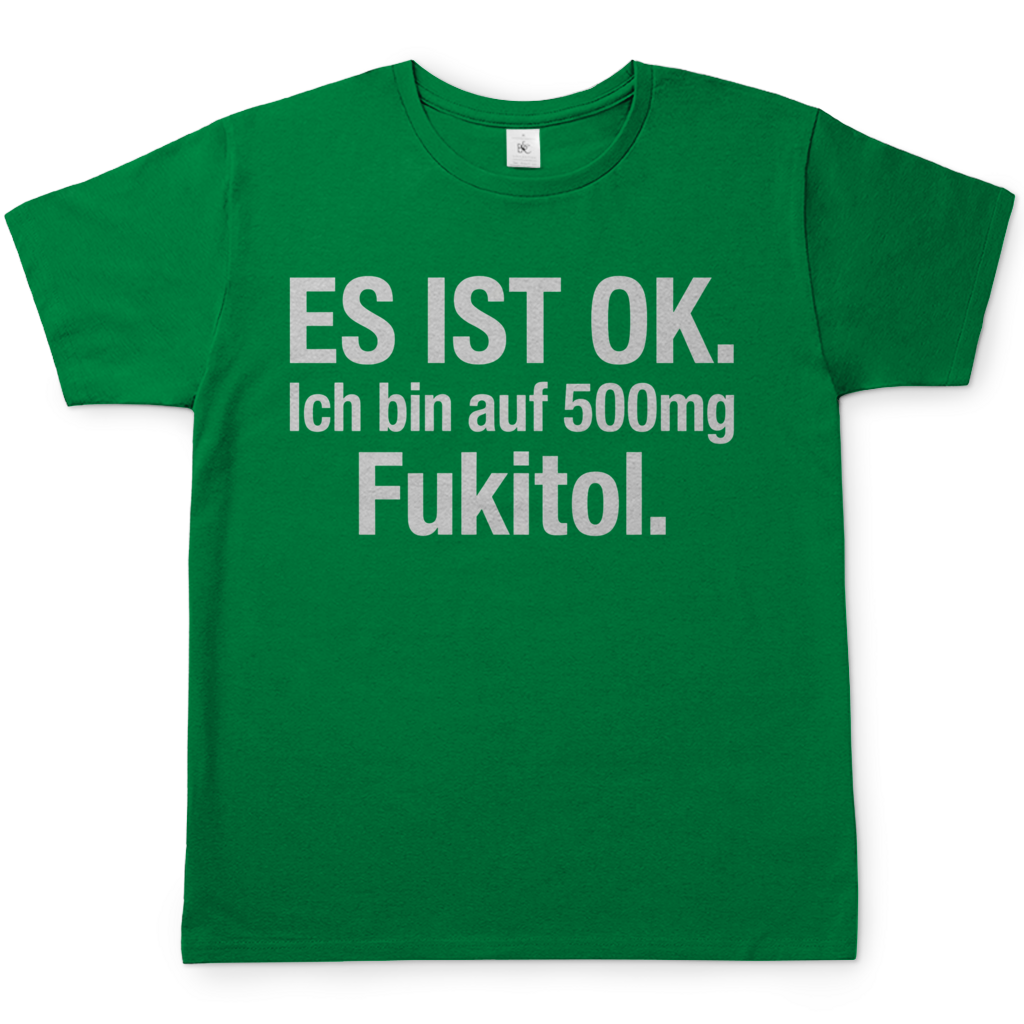 Es ist OK. Ich bin auf 500mg Fukitol - Herren T-Shirt Kelly Green