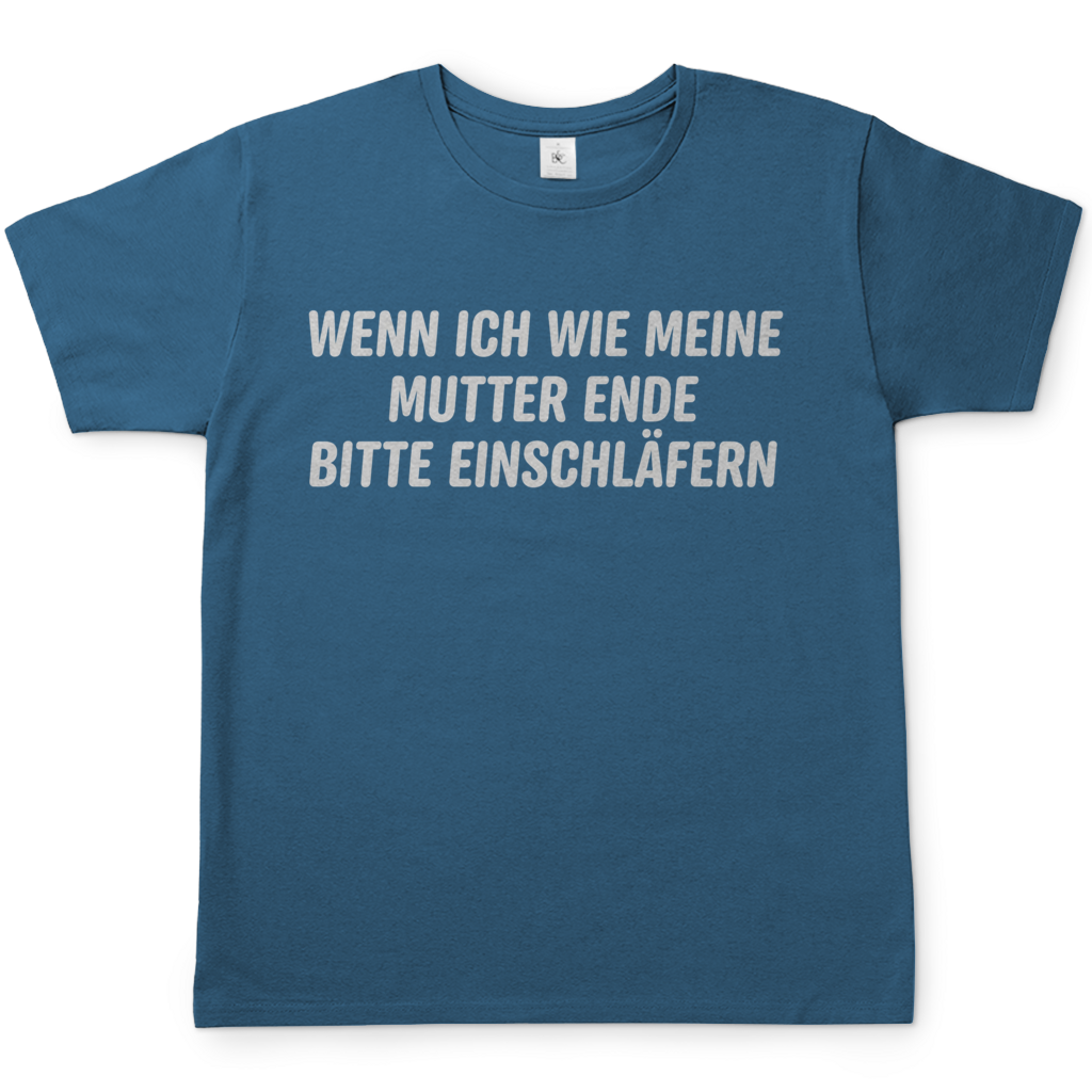 Wenn ich wie meine Mutter ende bitte einschläfern - Herren T-Shirt Stone Blue