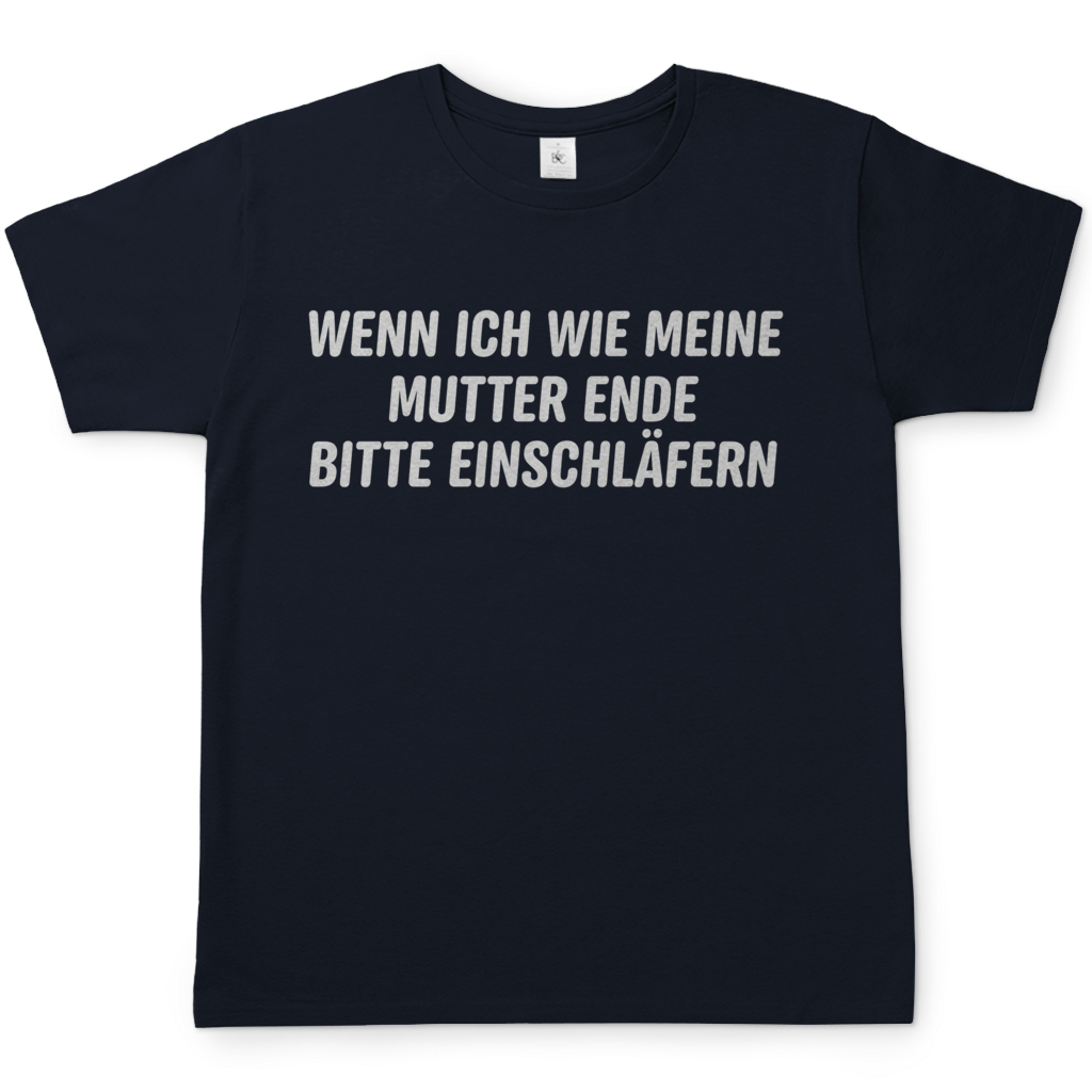 Wenn ich wie meine Mutter ende bitte einschläfern - Herren T-Shirt Navy