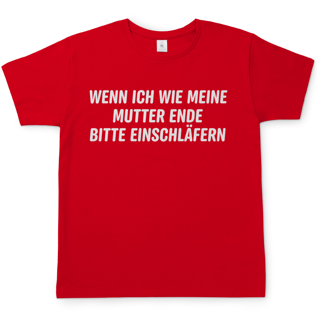 Wenn ich wie meine Mutter ende bitte einschläfern - Herren T-Shirt Red