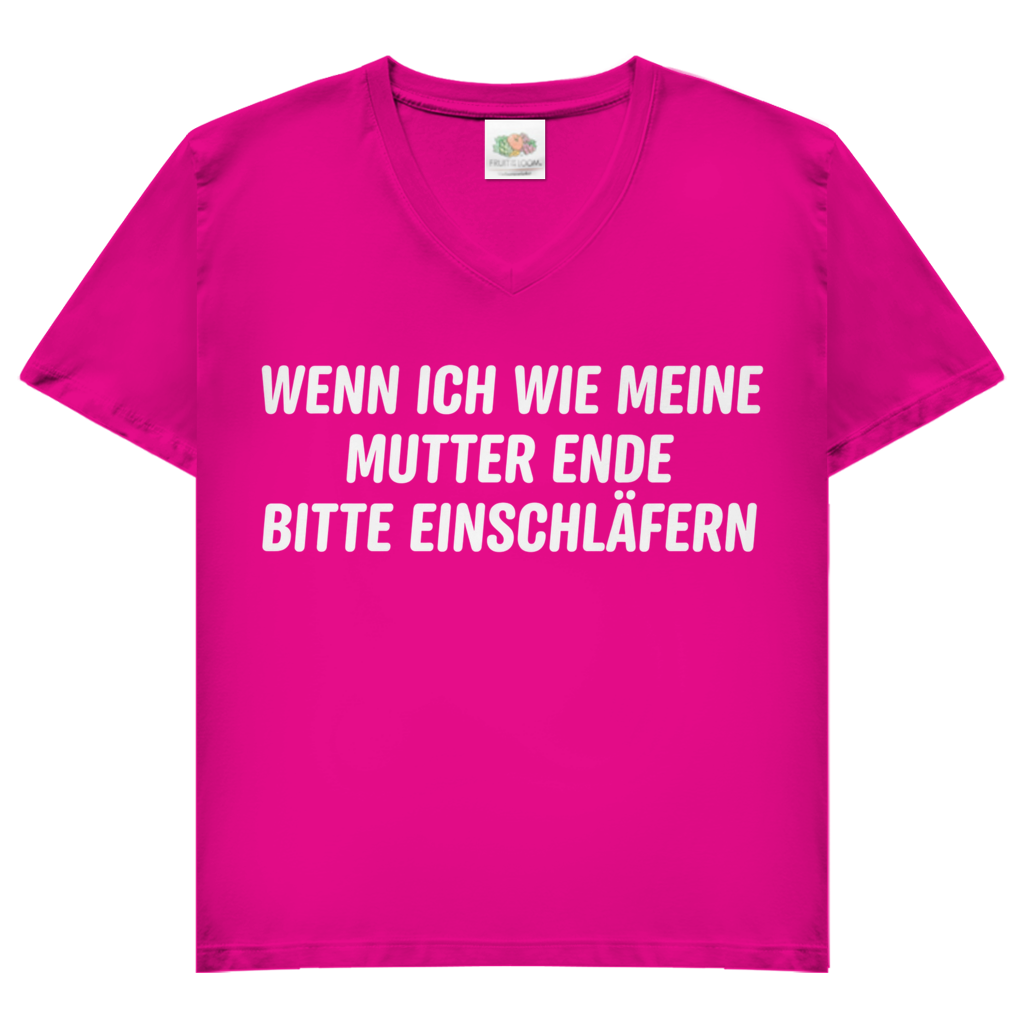 Wenn ich wie meine Mutter ende bitte einschläfern - Damen V-Neck T-Shirt Fuchsia