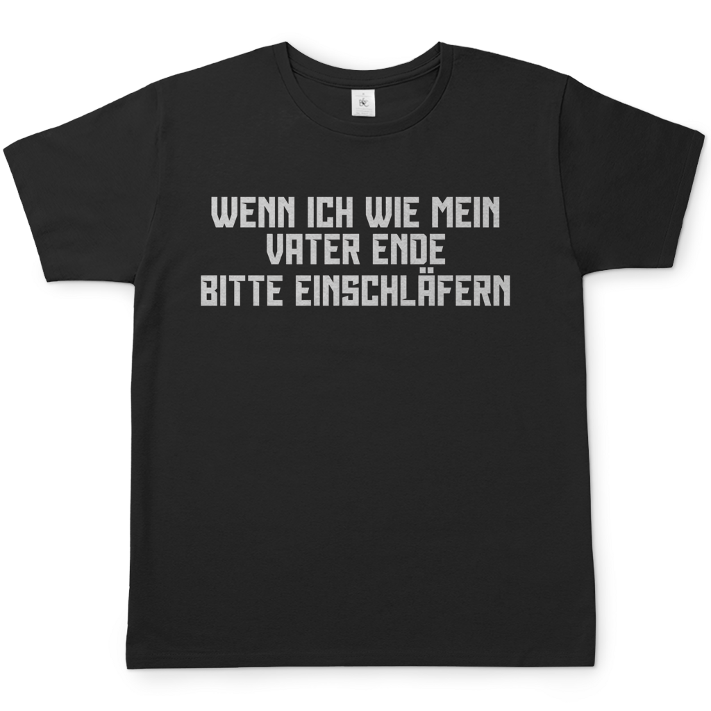 Wenn ich wie mein Vater ende bitte einschläfern - Herren T-Shirt Black