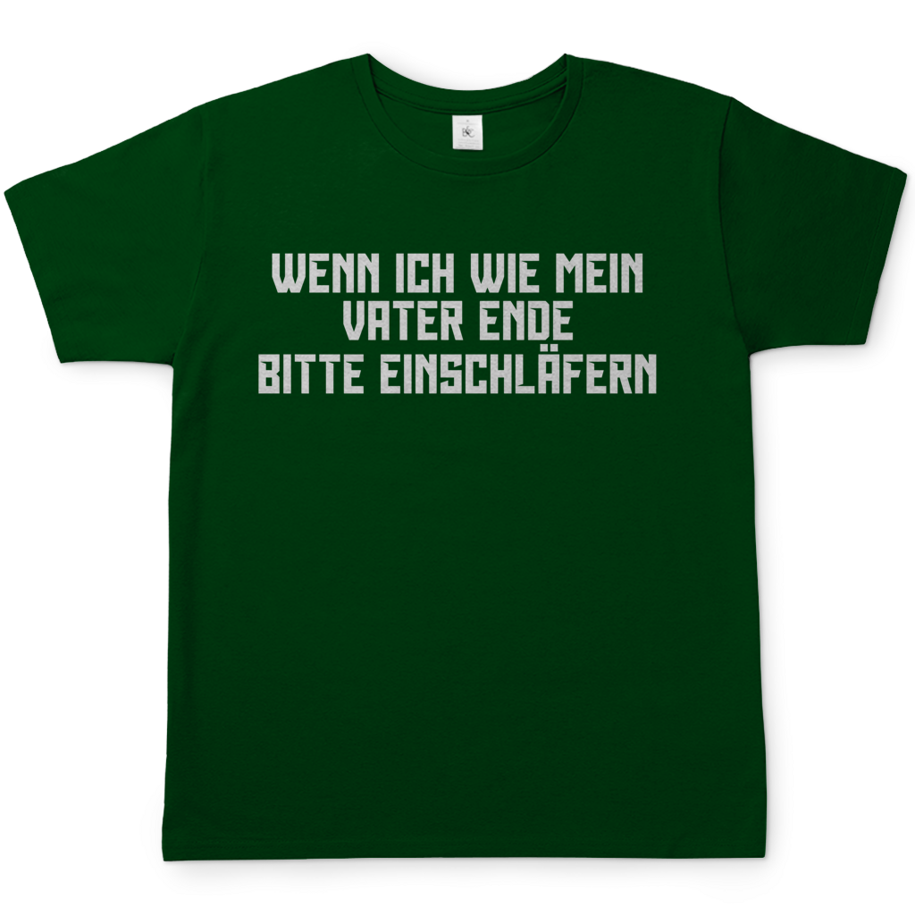Wenn ich wie mein Vater ende bitte einschläfern - Herren T-Shirt Bottle Green