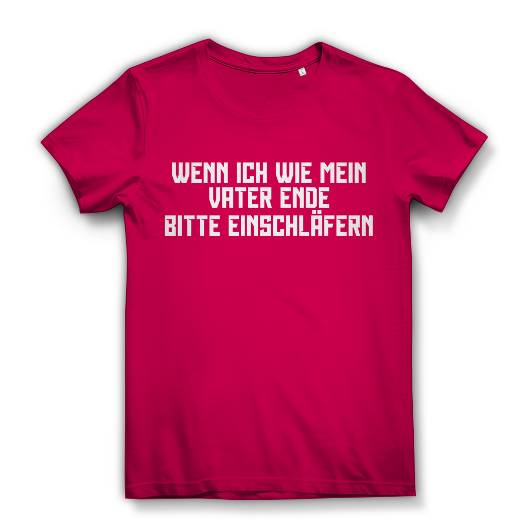 Wenn ich wie mein Vater ende bitte einschläfern - Damen Premium Bio T-Shirt Fuchsia