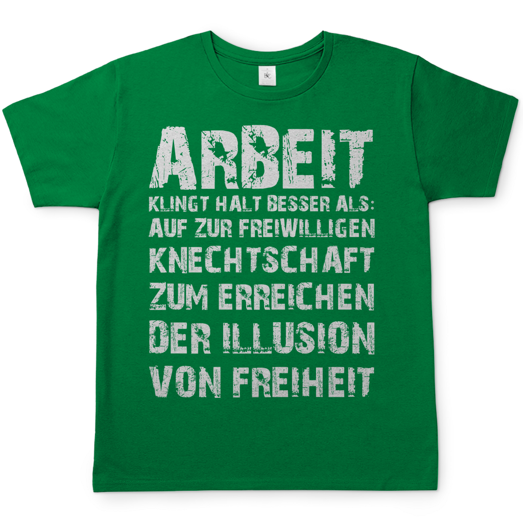 Arbeit klingt halt besser als die illusion von Freiheit - Herren T-Shirt Kelly Green