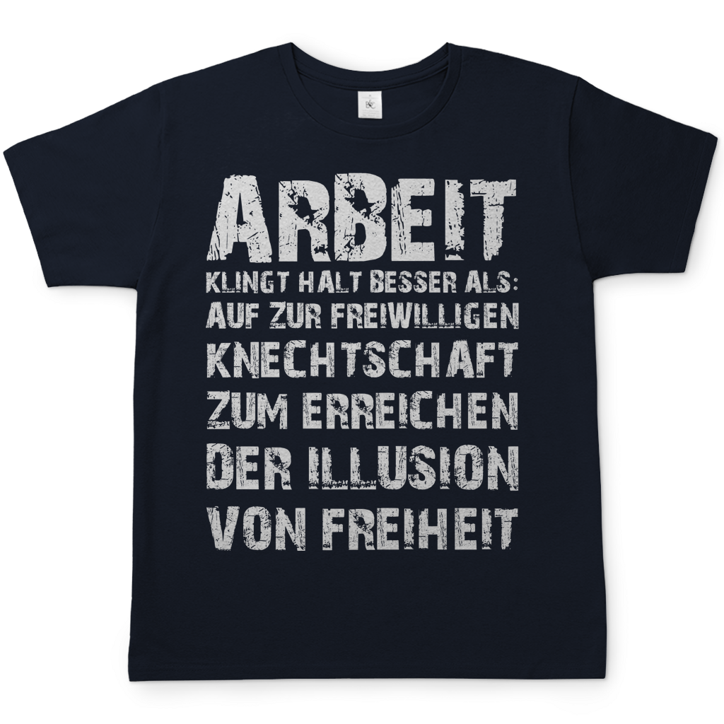 Arbeit klingt halt besser als die illusion von Freiheit - Herren T-Shirt Navy