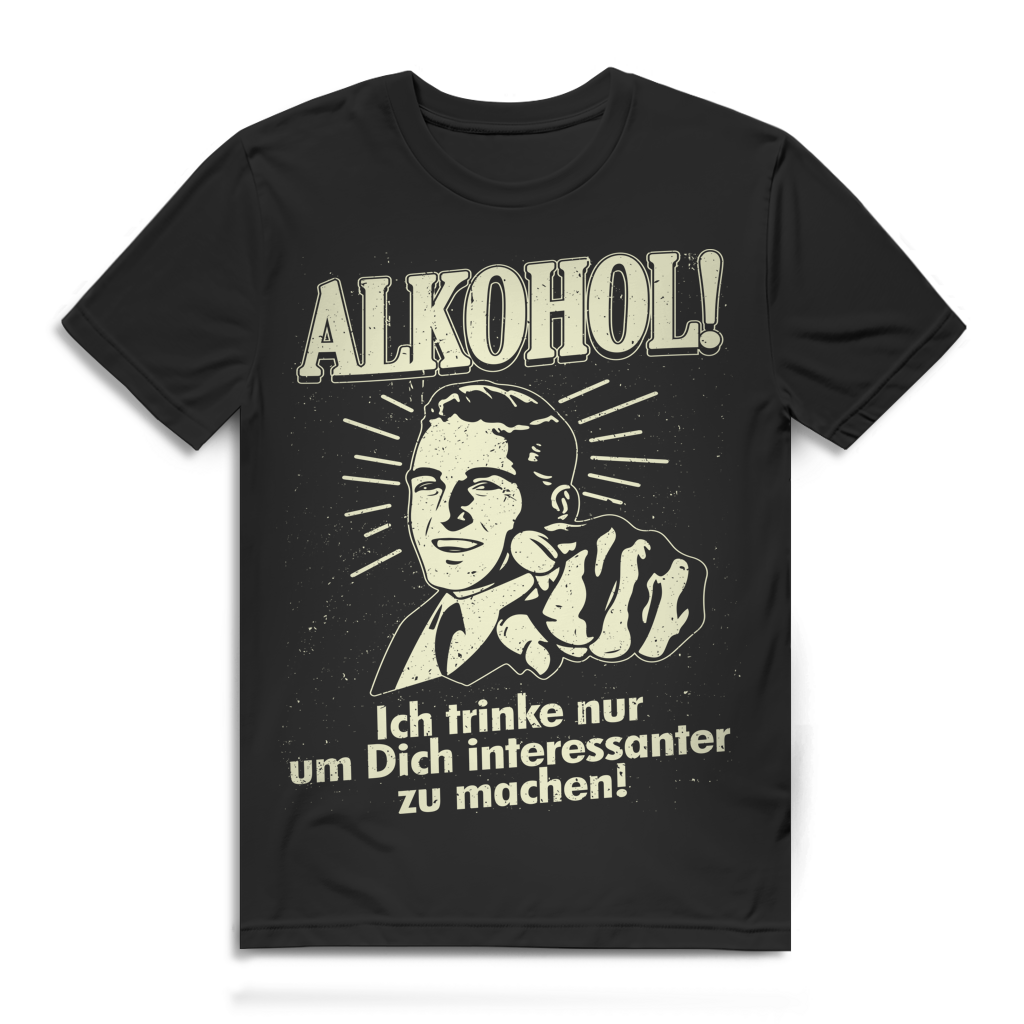 Alkohol Ich trinke nur um Dich interessanter zu machen Herren T-Shirt