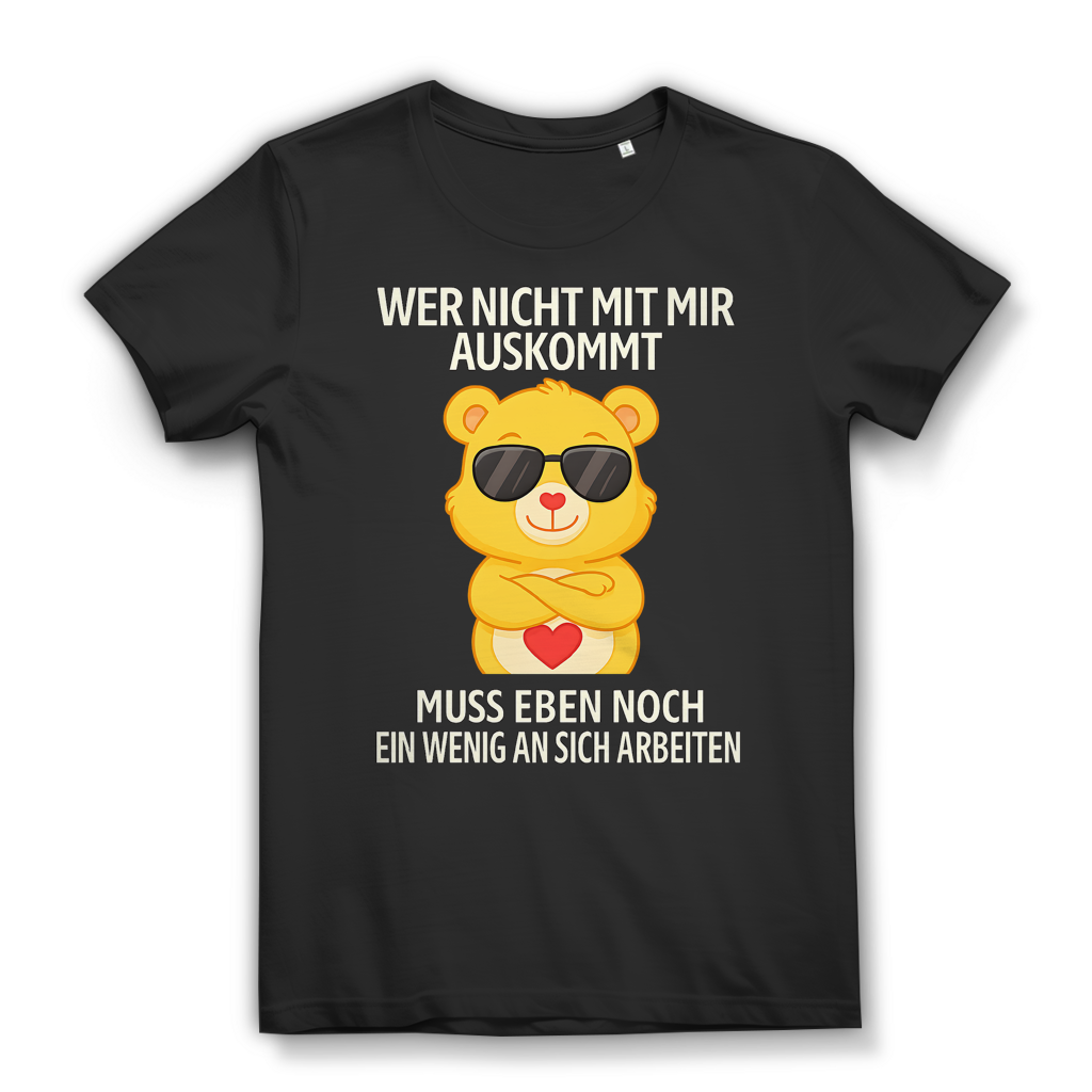 Wer nicht mit mir auskommt muss an sich arbeiten Bärchi Damen T-Shirt