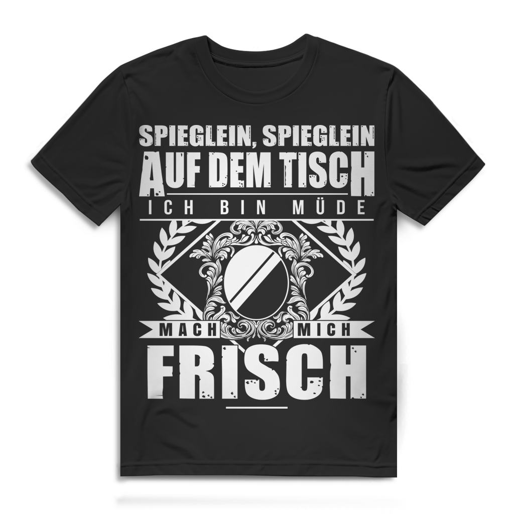 Spieglein Auf Dem Tisch Ich Bin Müde Mach Mich Frisch Herren T-Shirt Black