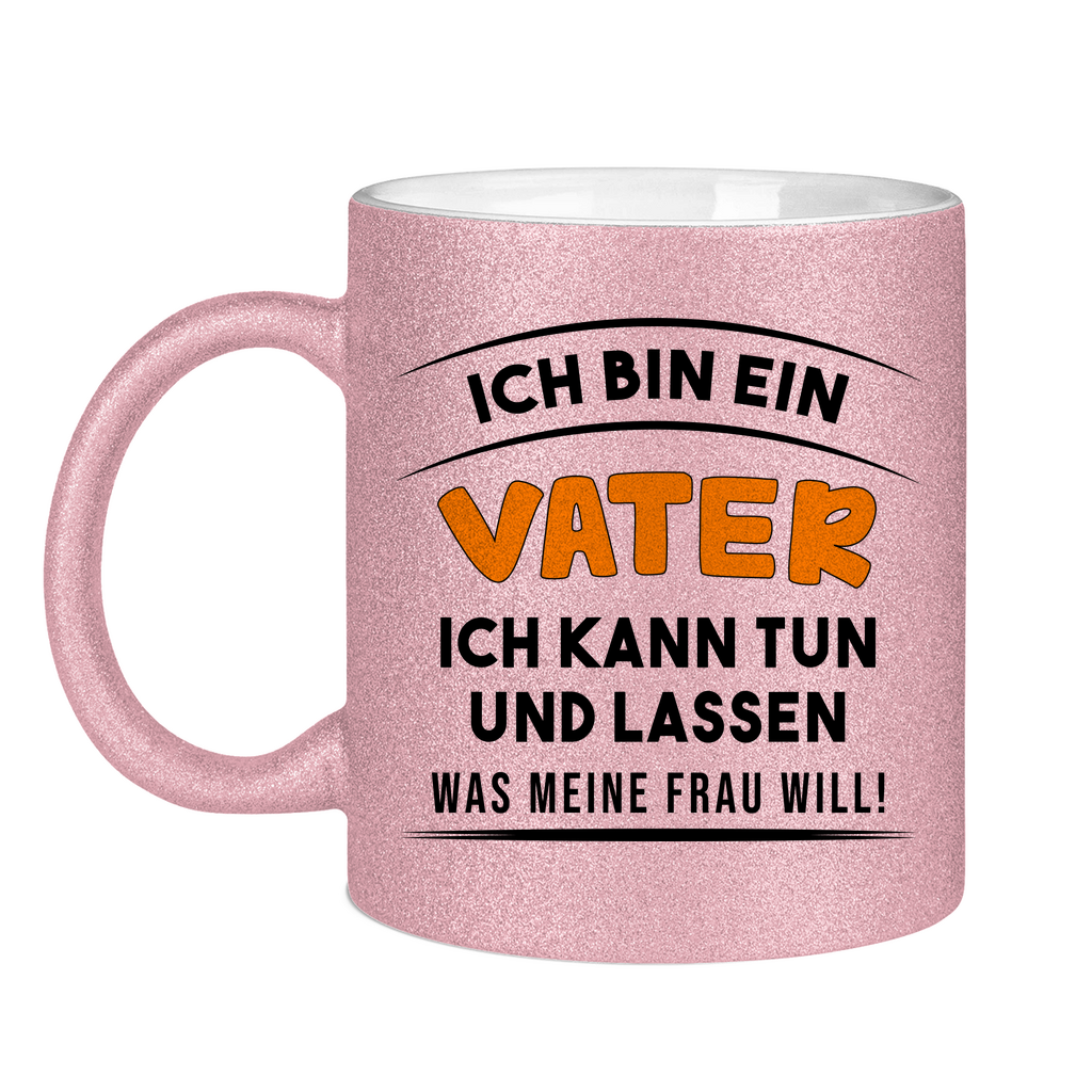 Ich bin ein Vater ich kann tun was meine Frau will! - Glitzertasse Pink Glitter One size