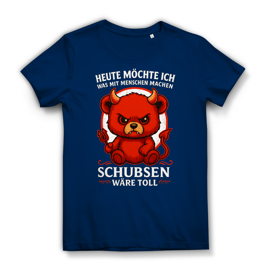 Heute möchte ich was mit Menschen machen Schubsen wäre toll Damen Premium Bio T-Shirt Navy