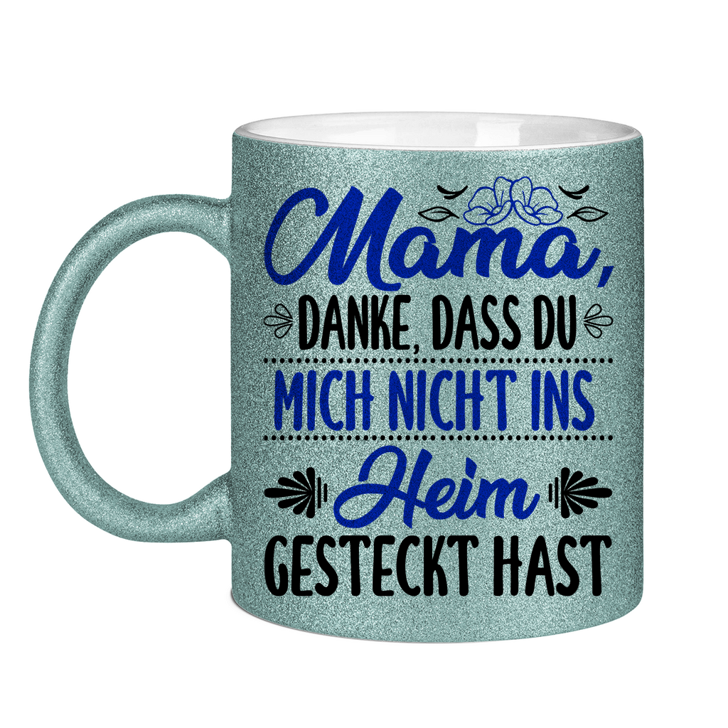 Mama danke dass du mich nicht ins Heim gesteckt hast - Glitzertasse Light Blue Glitter One size