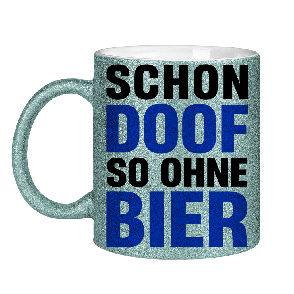Schon doof so ohne Bier - Glitzertasse Light Blue Glitter One size