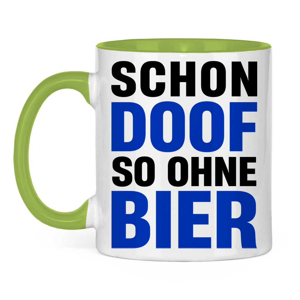 Schon doof so ohne Bier - Tasse zweifarbig Light Green