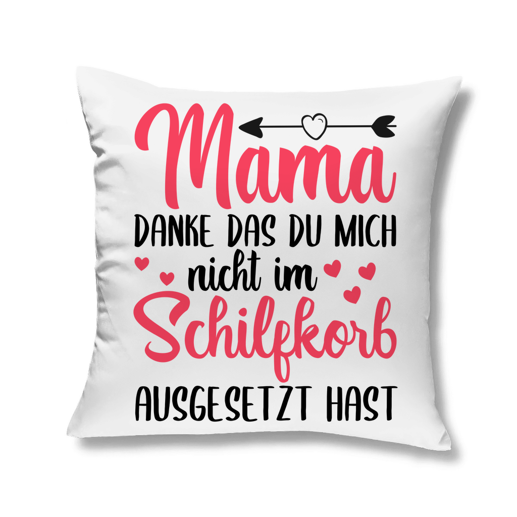 Mama danke das du mich nicht im Schilfskorb ausgesetzt hast - Kopfkissen White 40x40